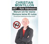 KI? - Kein Interesse! Warum ich für meine Romane keine KI nutze: Persönlicher Zwischenruf eines Autors