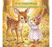 Ki Ki TimberMouse and The New Friend at Willowroot school: A Willowroot Story; Book 14 of The Misadventures of Ki Ki TimberMouse