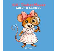 Ki Ki TimberMouse goes to School: Book 3 of The Misadventures of Ki Ki TimberMouse; A Willowroot Story