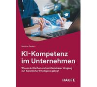KI-Kompetenz im Unternehmen Wie ein kritischer und rechtssicherer Umgang mit Künstlicher Intelligenz gelingt - Martina Peukert - Haufe - ebook (ePub) - Livre