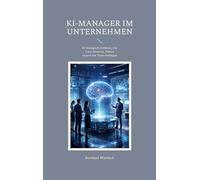 KI-Manager im Unternehmen: KI strategisch einführen, Use Cases bewerten, Piloten steuern und Teams befähigen