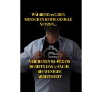 KI-Millionärs-Guide: Wie du bis 2026 mit künstlicher Intelligenz reich wirst Die 8 Geheim-Skills der neuen KI-Elite