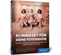 KI-Mindset für deine Fotografie: Künstliche Intelligenz verstehen, kreativ nutzen und eigene Workflows entwickeln. Mit inspirierenden Beispielen