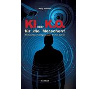KI oder K.O. für den Menschen?: Wie künstliche Intelligenz unsere Freiheit bedroht