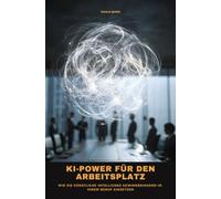KI-Power für den Arbeitsplatz: Wie Sie künstliche Intelligenz gewinnbringend in Ihrem Beruf einsetzen