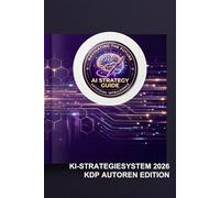 KI-Strategiesystem 2026: Der ultimative Workflow für KDP-Autoren: Praxisleitfaden für Prompt-Engineering, Inhaltsplanung und KI-Marketing.
