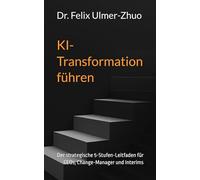 KI-Transformation führen: Der strategische 5-Stufen-Leitfaden für CEOs, Change-Manager und Interims