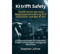 KI trifft Safety: Sicher durch die neue EU-Maschinenverordnung (EU) 2023/230 und den AI Act - 2 überarbeitete Ausgabe