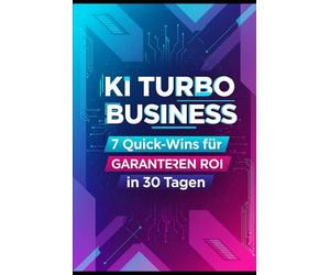 KI Turbo Business: 7 Quick-Wins für garantierten ROI in 30 Tagen