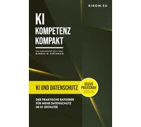 KI und Datenschutz: Der praktische Ratgeber für mehr Datenschutz im KI-Zeitalter (DSGVO)