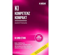 KI und Ethik: Bias, Deepfakes, autonome Waffen und die moralischen Grenzen Künstlicher Intelligenz: Diskriminierung erkennen, Transparenz einfordern und KI verantwortungsvoll einsetzen und gestalten