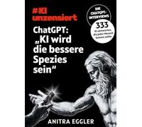 KI unzensiert: Die ChatGPT-Interviews - ChatGPT: "KI wird die bessere Spezies sein": Was Künstliche Intelligenz über unsere Zukunft verrät - und über uns selbst.