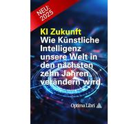 KI Zukunft: Wie Künstliche Intelligenz unsere Welt in den nächsten zehn Jahren verändern wird