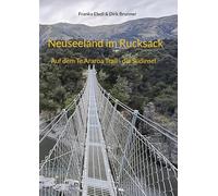 Kia Ora Neuseeland: Auf dem Te Araroa Trail - die Südinsel