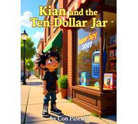 Kian and the Ten-Dollar Jar: A Story About Saving Money, Delayed Gratification, and the Three Jars Method (The Kian Chronicles Book 2)