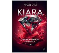 Kiara, Diamant Écorché Par Le Sang - Tome 1
