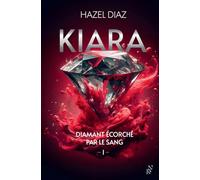 Kiara, diamant écorché par le sang, tome 1 : Livre de romance d'Hazel Diaz, dark romance moderne, Grand succès sur Wattpad, livre nouveauté 2024 (1)