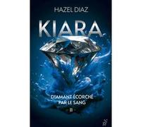 Kiara, diamant écorché par le sang - Tome 2 Hazel Diaz (Auteur)
