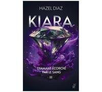 Kiara, Diamant Écorché Par Le Sang - Tome 3