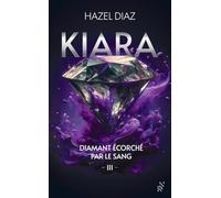 Kiara, diamant écorché par le sang - Tome 3 Hazel Diaz (Auteur)