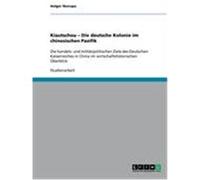 Kiautschou - Die deutsche Kolonie im chinesischen Pazifik Skorupa, Holger (Auteur)