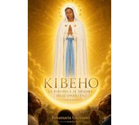 KIBEHO: Le visioni e il dolore per l’umanità