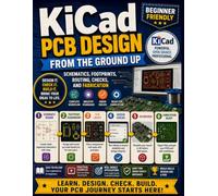 KiCad PCB Design From the Ground Up: Schematics, Footprints, Routing, Checks, and Fabrication