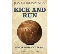 [ KICK AND RUN: MEMOIR WITH SOCCER BALL ] Kick and Run: Memoir with Soccer Ball By Wilson, Jonathan ( Author ) Oct-2013 [ Paperback ]