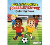 Kick, Color & Score! Soccer Adventure Coloring Book: Fun Soccer Scenes for Kids Ages 4-8