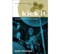Kick It by Brennan Matt Reader in Popular Music Reader in Popular Music University of Glasgow Paperback Book Brennan, Matt (Reader in Popular Music, Reader in Popular Music, University of Glasgow) (Au
