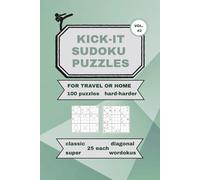 KICK-IT SUDOKU PUZZLES VOL. #2: 100 PUZZLES HARD-HARDER 25 EACH OF CLASSIC, DIAGONAL, SUPER, & WORDOKU