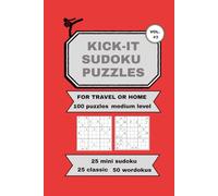KICK-IT SUDOKU PUZZLES VOL # 3: 100 PUZZLES MEDIUM LEVEL OF 50-MINI, 25-CLASSIC, AND 25-WORDOKU