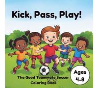 Kick, Pass, Play! The Good Team Mate Soccer Coloring Book