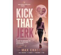 Kick That Jerk: A No-Nonsense Guide to Moving On from a Cheating Boyfriend