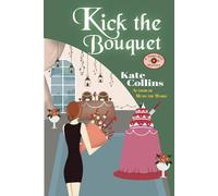 Kick the Bouquet: A Flower Shop Mystery