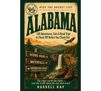 Kick the Bucket List: Alabama: 120 Adventures, Eats & Road Trips to Check Off Before You Check Out
