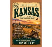Kick the Bucket List: Kansas: 120 Adventures, Eats & Road Trips to Check Off Before You Check Out