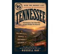 Kick the Bucket List: Tennessee: 120 Adventures, Eats & Road Trips to Check Off Before You Check Out