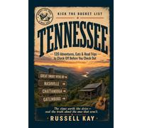 Kick the Bucket List: Tennessee: 120 Adventures, Eats & Road Trips to Check Off Before You Check Out