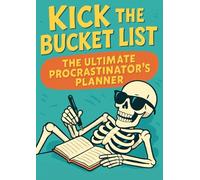 Kick the Bucket List: The Ultimate Procrastinator’s Planner: Blank Pages for All the Stuff You’ll Totally Do… Someday!