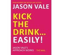Kick the Drink. . .Easily! - [Version Originale] Jason Vale (Auteur)