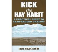 Kick the Hay Habit: A Practical Guide to Year-Around Grazing
