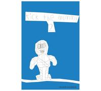 Kick The Mummy 2: A kid book written by a kid. Step in the creative mind of Logan. Easy read and funny humor.: Kick The Mummy 2: Very funny short read ... Written and illustrated by an eight-year-old.