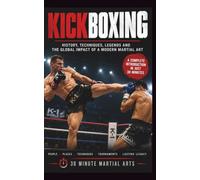 Kickboxing: History, Techniques, Legends And The Global Impact Of A Modern Martial Art