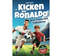 Kicken wie Ronaldo - Bens Traum vom Fußballstar | Ein spannendes Fußballbuch für Kinder ab 8 über Freundschaft, Mut und Selbstvertrauen. Mit unglaublichen Ronaldo-Fakten & tollen Ausmalbildern.