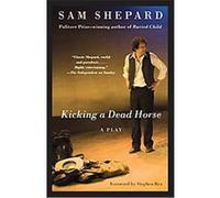 Kicking a Dead Horse Sam Shepard (Auteur)