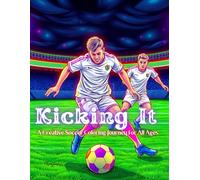 Kicking It: A Creative Soccer Coloring Journey for All Ages: The Beautiful Game: A Soccer Coloring Book for Everyone