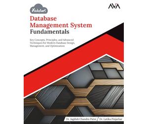 Kickstart Database Management System Fundamentals: Key Concepts, Principles, and Advanced Techniques for Modern Database Design, Management, and Optimization (English Edition)