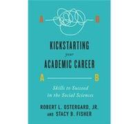 Kickstarting Your Academic Career Robert L Ostergard, Fisher Jr , Stacy B (Auteur)