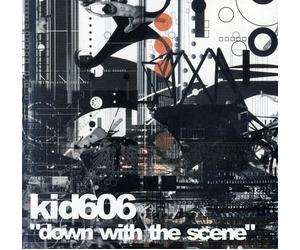 Kid 606 - Down With the Scene